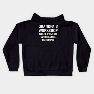 Grandpa's workshop Where projects go to become heirlooms Kids Hoodie